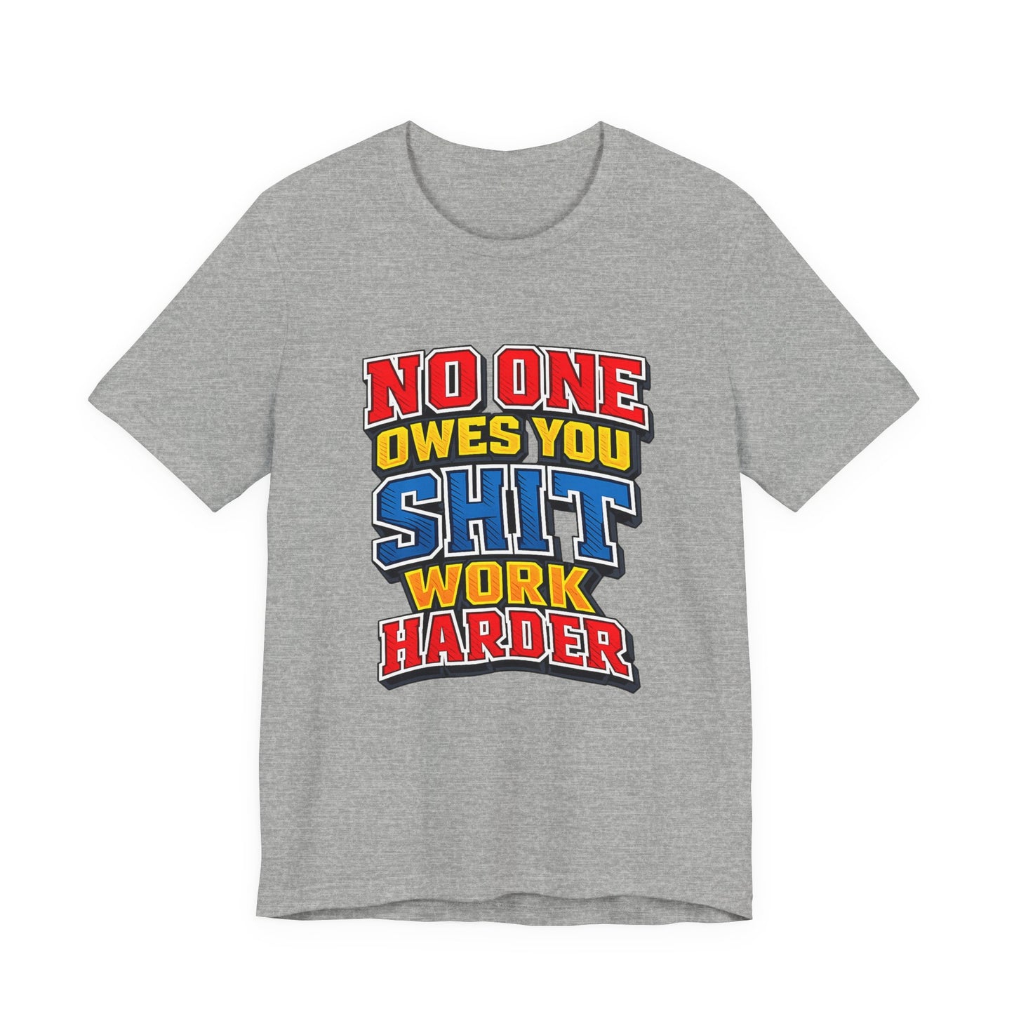 No One Owes You Shit Work Harder Shirt | Motivational Graphic Tee | Hustle Mindset Streetwear | Bold Typography T-Shirt