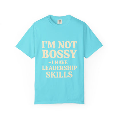 “I’m Not Bossy I Have Leadership Skills T-Shirt – Funny Women’s Graphic Tee, Sassy Gift Shirt”