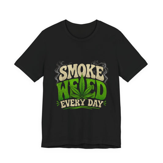 Smoke Weed Every Day Shirt | Funny Cannabis Graphic Tee | Stoner Lifestyle Apparel