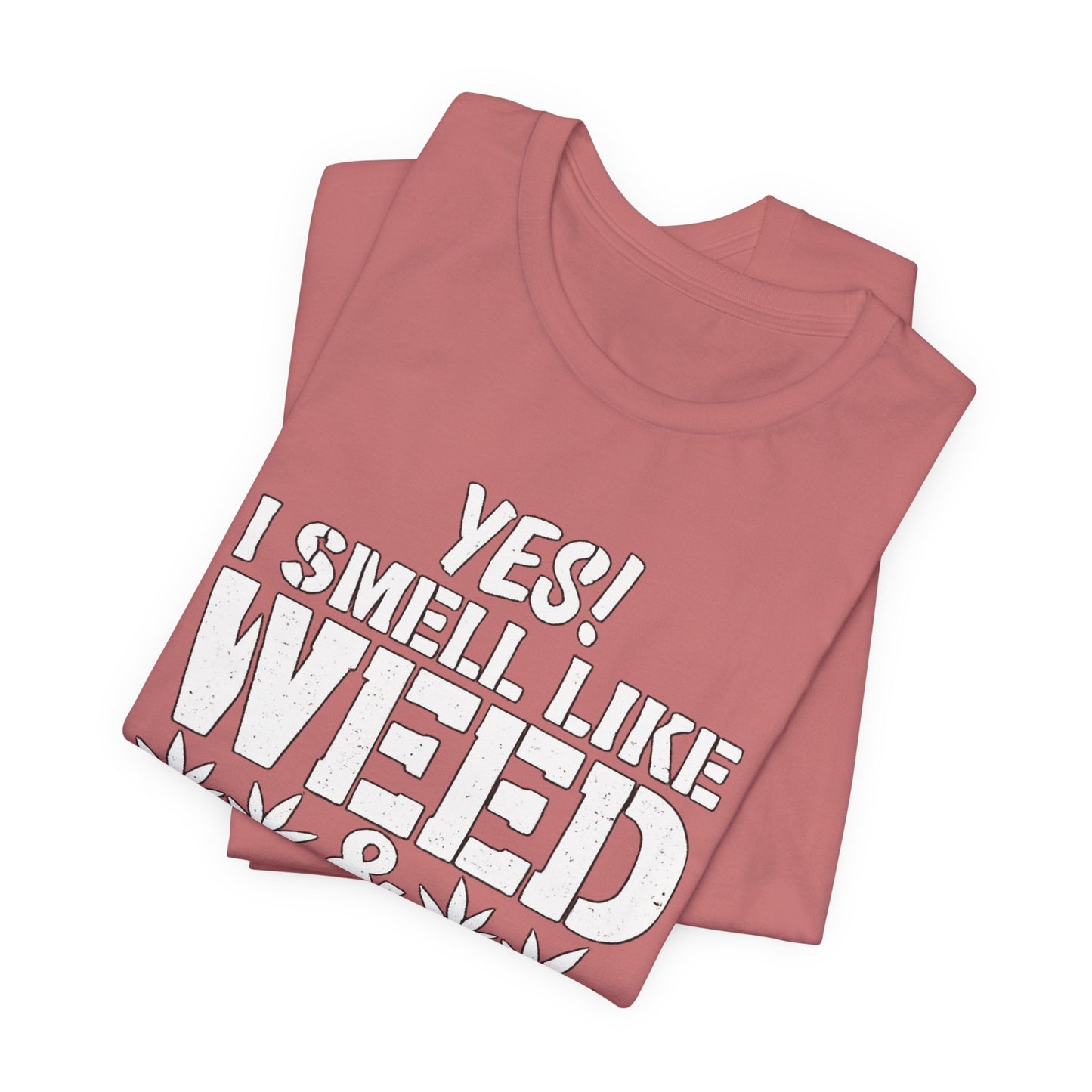 Weed Quote T-Shirt — "Yes I Smell Like Weed" Graphic Tee