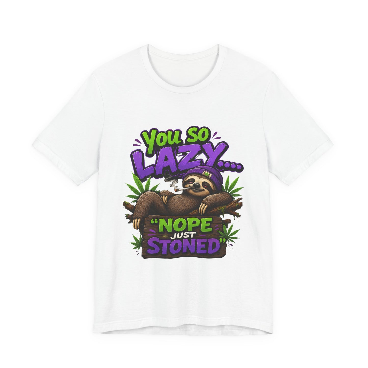 You So Lazy... Nope Just Stoned Funny Sloth Cannabis T-Shirt | Relaxed Stoner Graphic Tee | 420 Gift for Weed Lovers