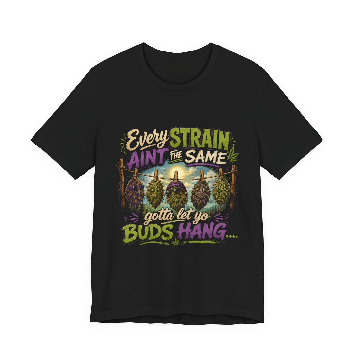 Every Strain Ain't the Same Gotta Let Yo Buds Hang | Funny Stoner Cannabis T-Shirt