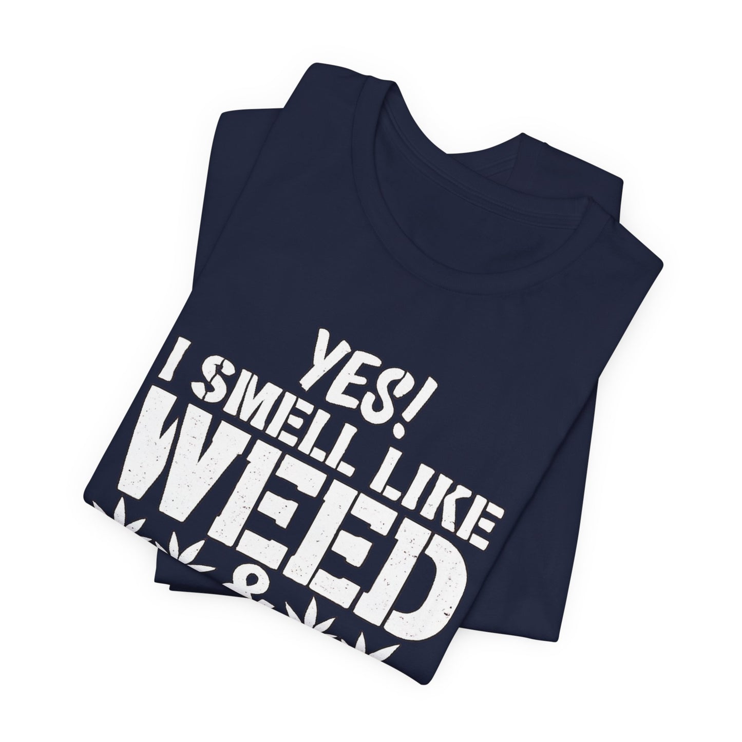 Weed Quote T-Shirt — "Yes I Smell Like Weed" Graphic Tee