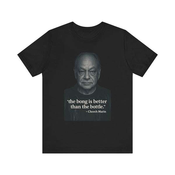 Cheech Marin Quote Tee - Unisex Jersey Short Sleeve Tee, Cannabis Humor Shirt, Gift for Stoners, Birthday Gift, Casual Wear