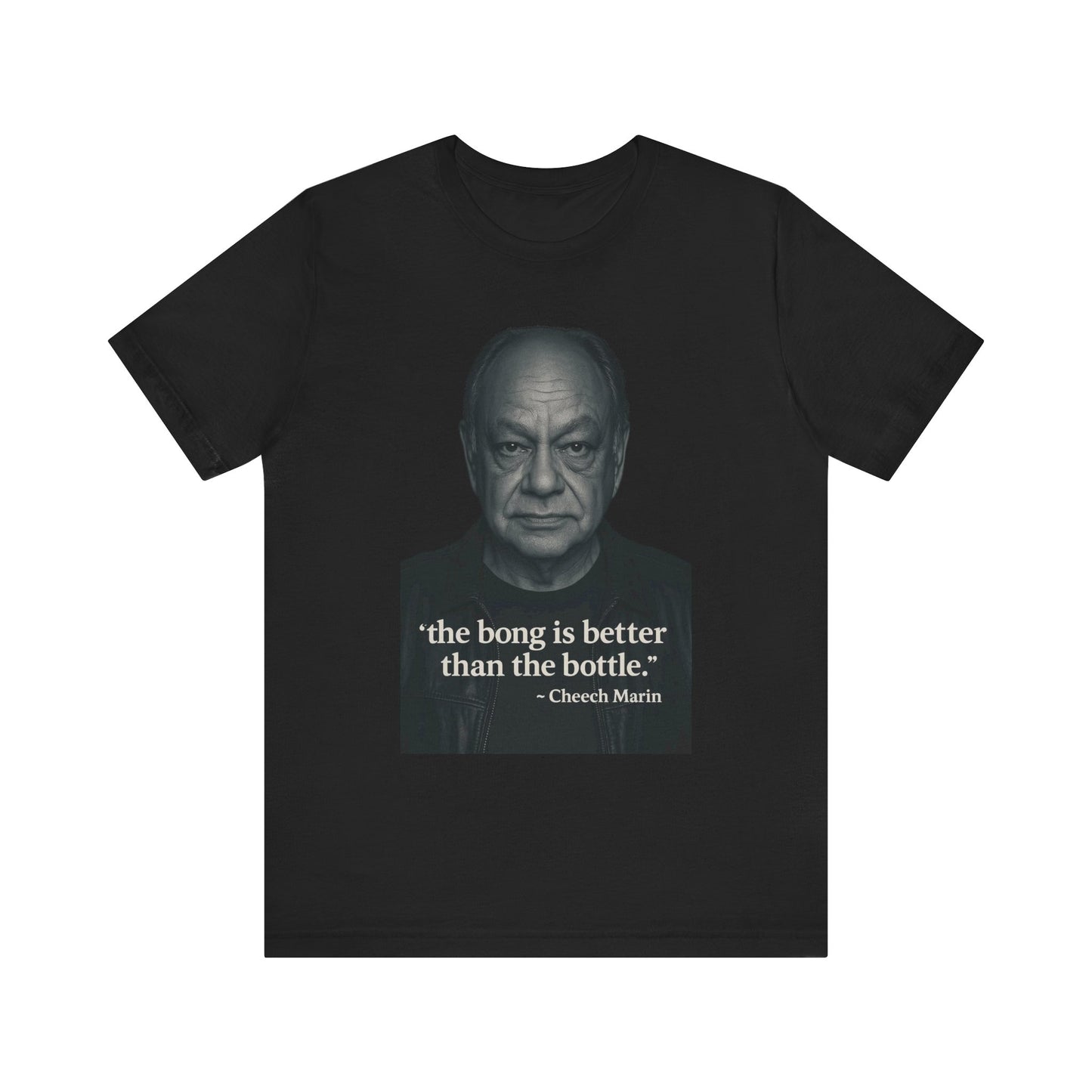 Cheech Marin Quote Tee - Unisex Jersey Short Sleeve Tee, Cannabis Humor Shirt, Gift for Stoners, Birthday Gift, Casual Wear