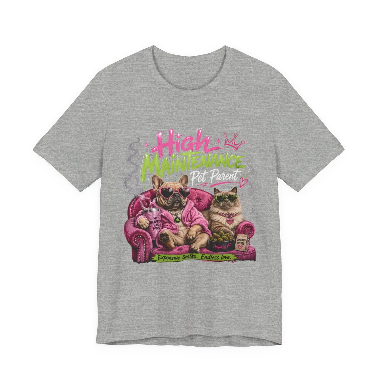 High Maintenance Pet Parent T-Shirt | Funny Dog & Cat Lover Cannabis Inspired Tee