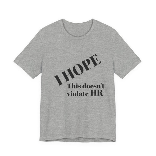 T-Shirt — "I HOPE This Doesn't Violate HR" Funny Office Statement Tee