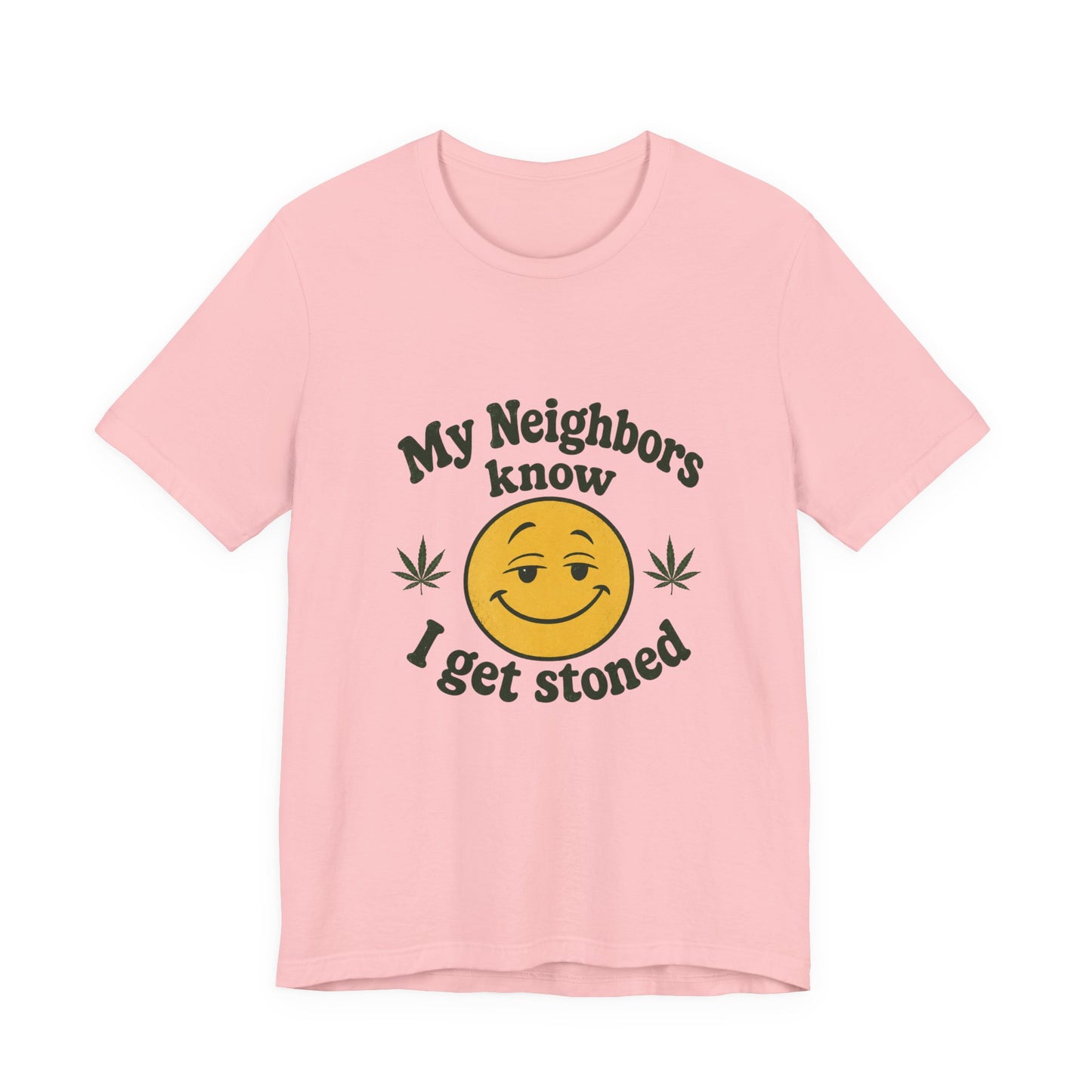 My Neighbors Know I Get Stoned T-Shirt — Funny Cannabis Smiley Tee