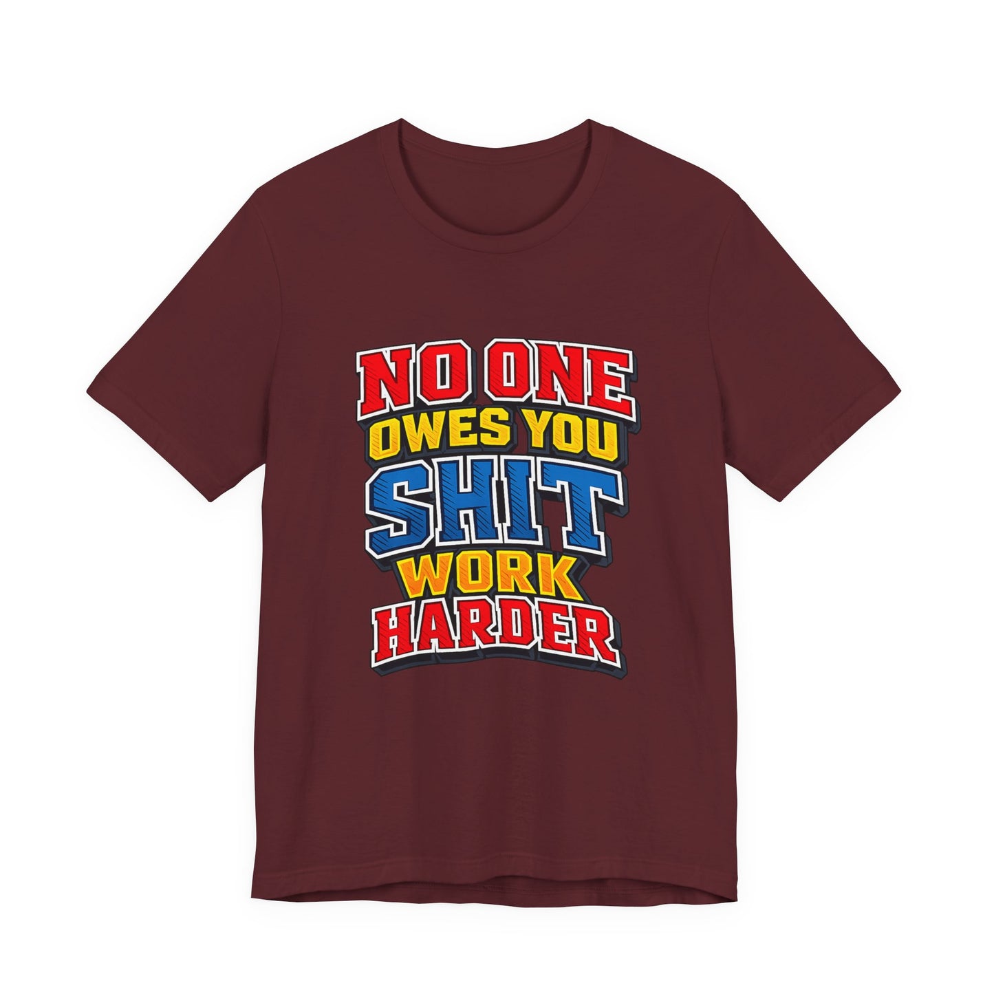 No One Owes You Shit Work Harder Shirt | Motivational Graphic Tee | Hustle Mindset Streetwear | Bold Typography T-Shirt