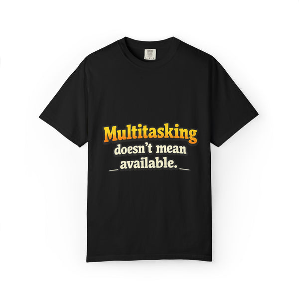 Multitasking Doesn’t Mean Available Funny Boss Life Graphic T-Shirt