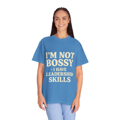 “I’m Not Bossy I Have Leadership Skills T-Shirt – Funny Women’s Graphic Tee, Sassy Gift Shirt”