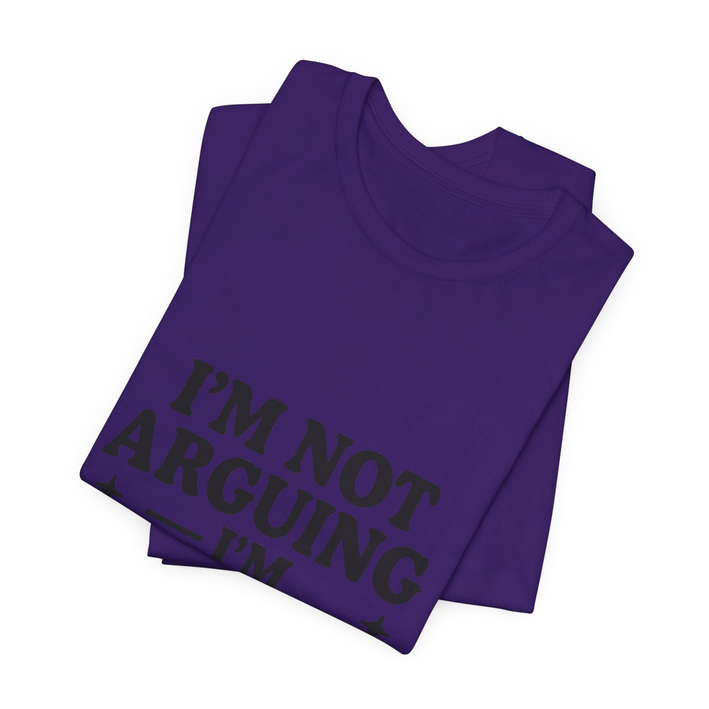 I’m Not Arguing I’m Explaining Why I’m Right Shirt – Funny Sarcastic Quote Tee for Women
