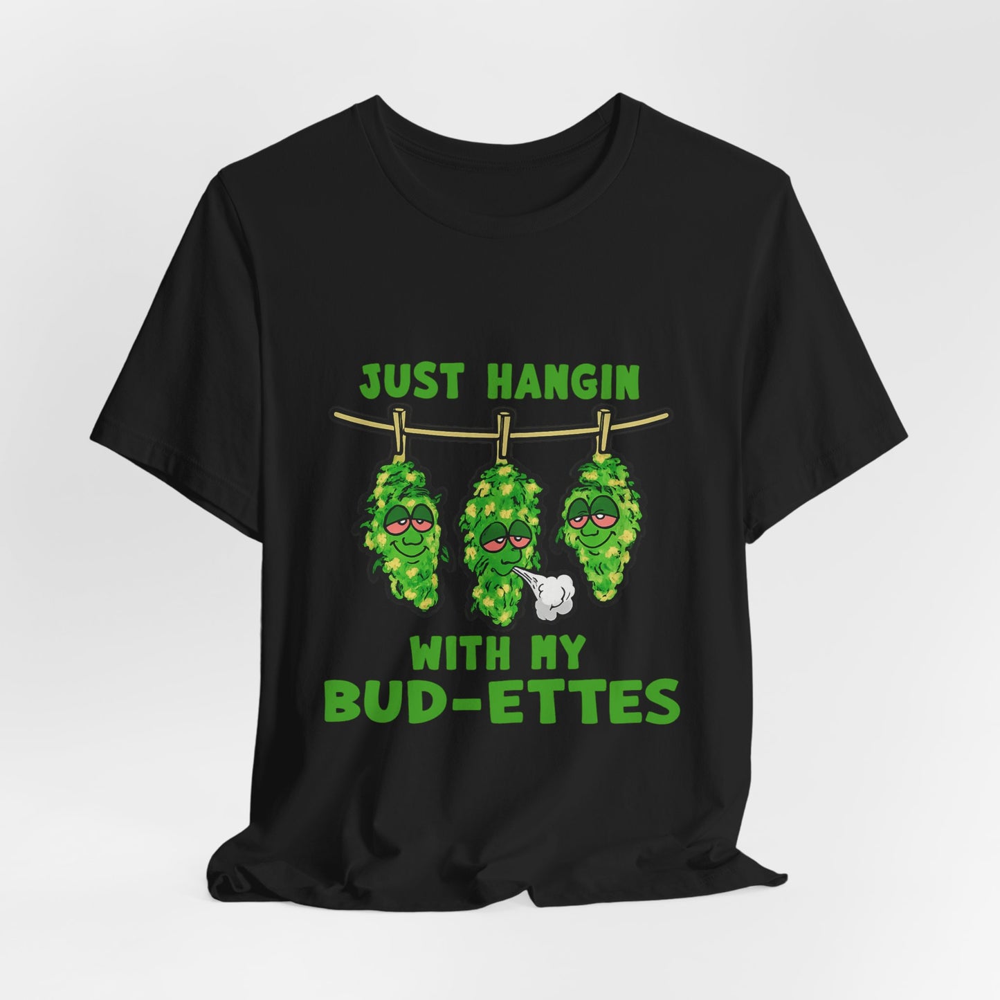 Just Hangin With My Bud-Ettes Funny Cannabis Shirt | Stoner Bestie Tee