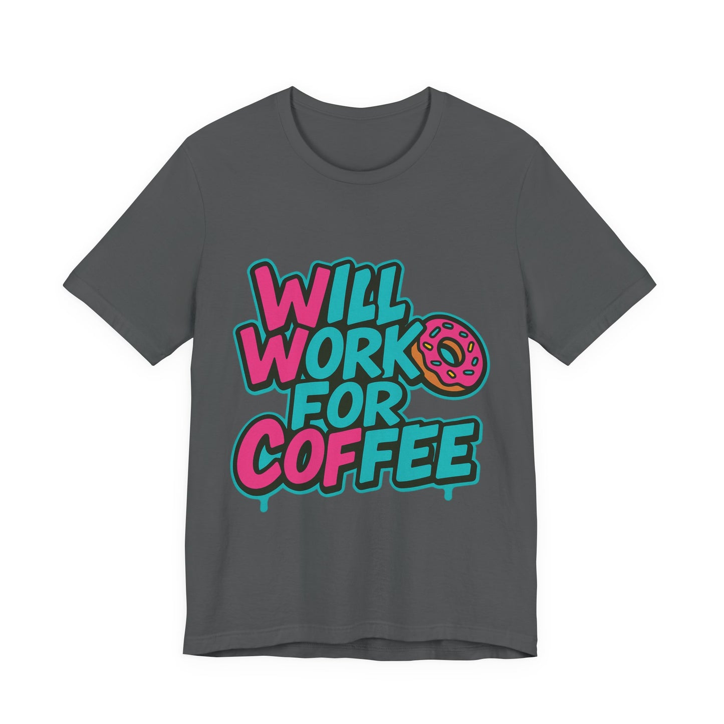 Will Work for Coffee Graffiti T-Shirt | Funny Donut Coffee Lover Tee | Neon Streetwear Gift - Coffee Lover Unisex Tee: 'Will Work for Coffee' Fun Shirt