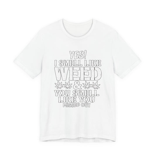 Weed Quote T-Shirt — "Yes I Smell Like Weed" Graphic Tee