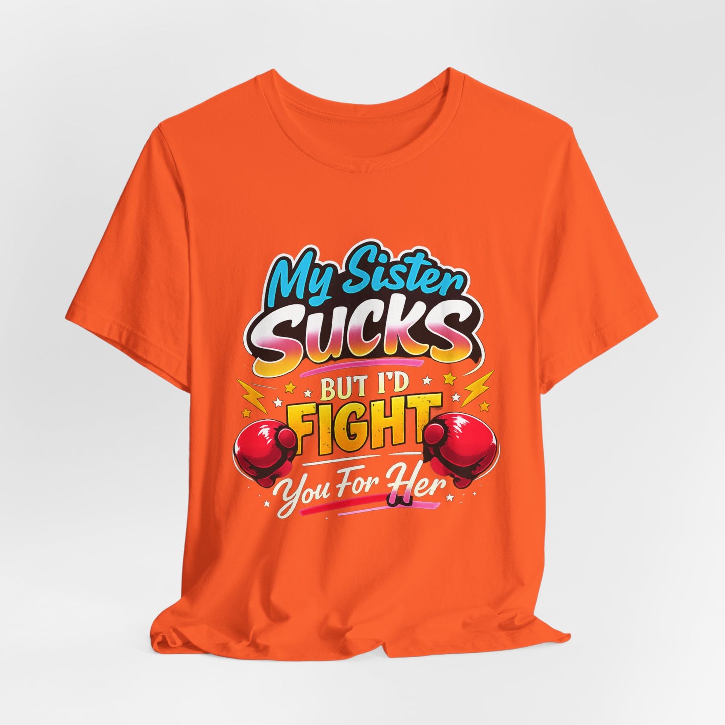 My Sister Sucks But I’d Fight You for Her Funny Sibling T-Shirt | Protective Sister Humor Tee | Gift for Brothers Sisters