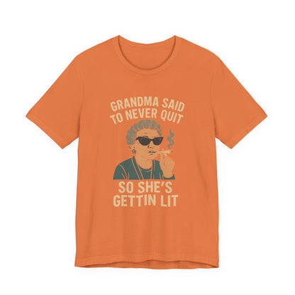 Grandma Said To Never Quit Tee — "So She's Gettin' Lit" Funny Grandma T‑Shirt