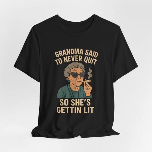 Grandma Said To Never Quit Tee — "So She's Gettin' Lit" Funny Grandma T‑Shirt