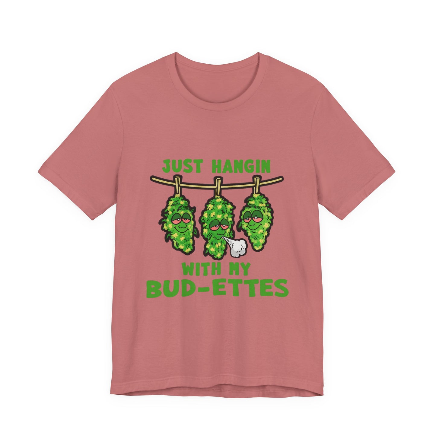 Just Hangin With My Bud-Ettes Funny Cannabis Shirt | Stoner Bestie Tee