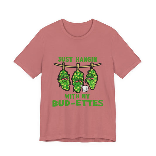 Just Hangin With My Bud-Ettes Funny Cannabis Shirt | Stoner Bestie Tee