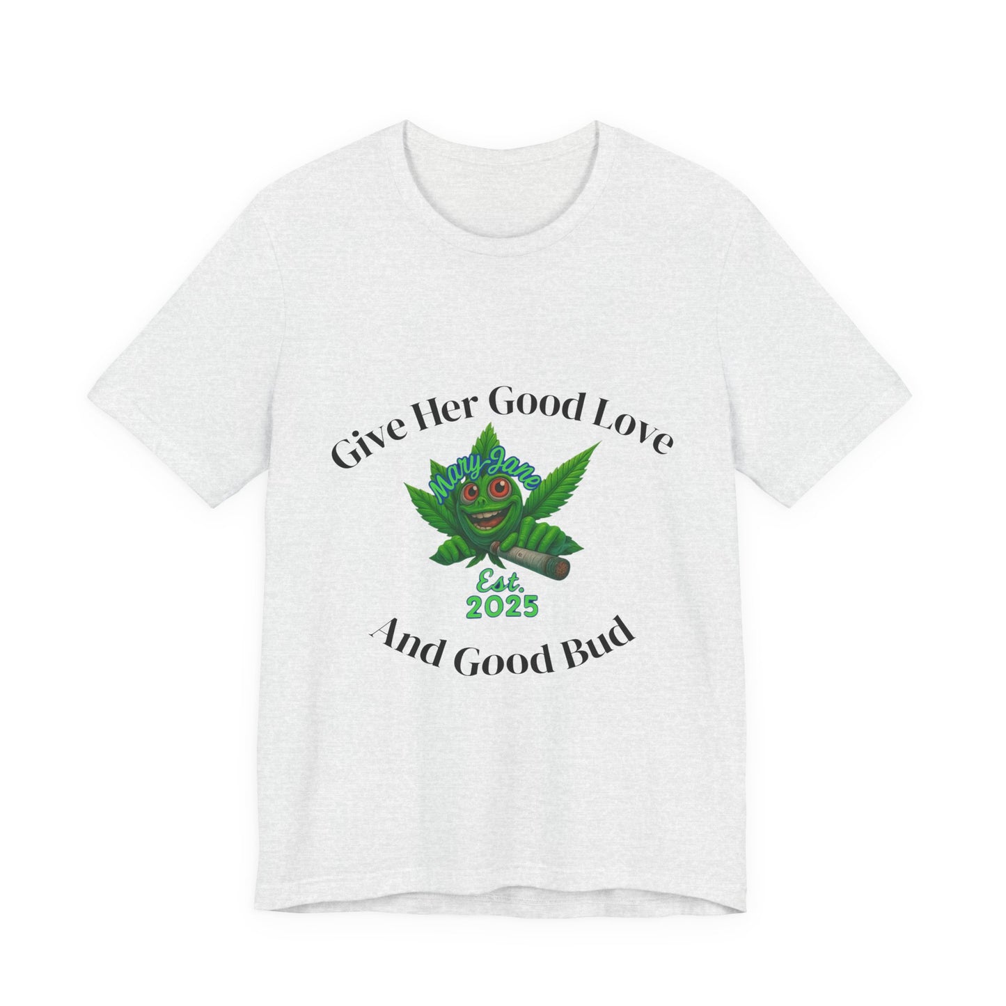 Give Her Love And Good Bud T‑Shirt — Cute Cannabis Leaf Graphic Tee (Est. 2025)