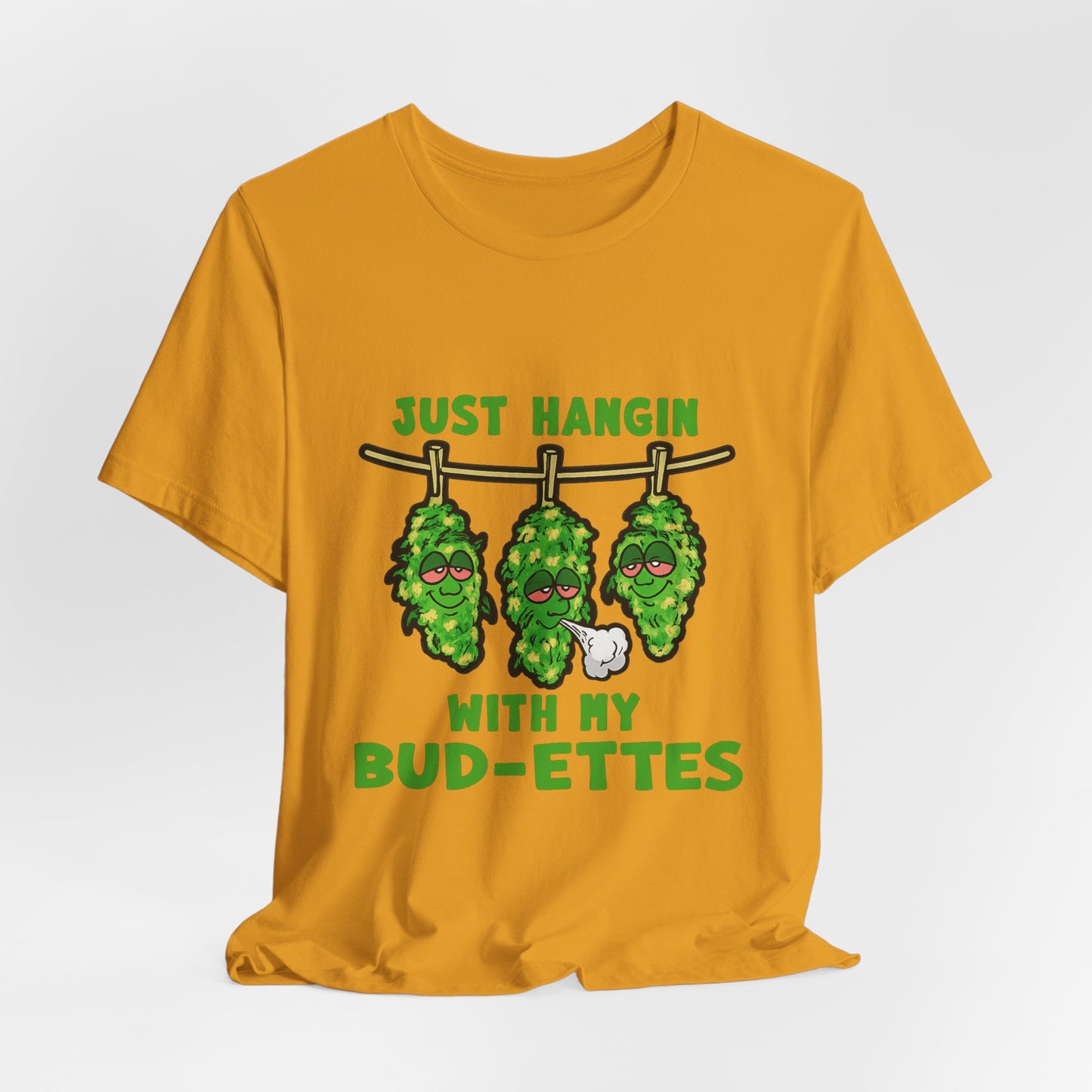Just Hangin With My Bud-Ettes Funny Cannabis Shirt | Stoner Bestie Tee