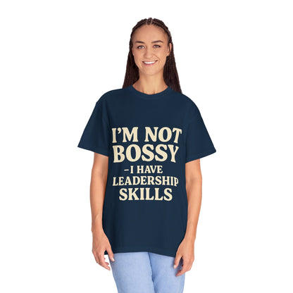 “I’m Not Bossy I Have Leadership Skills T-Shirt – Funny Women’s Graphic Tee, Sassy Gift Shirt”