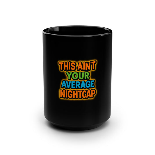 This Ain’t Your Average Nightcap Mug – Funny Graffiti Coffee Cup for Stoners, Night Owls & Caffeine Lovers - Colorful Nightcap Quote Mug