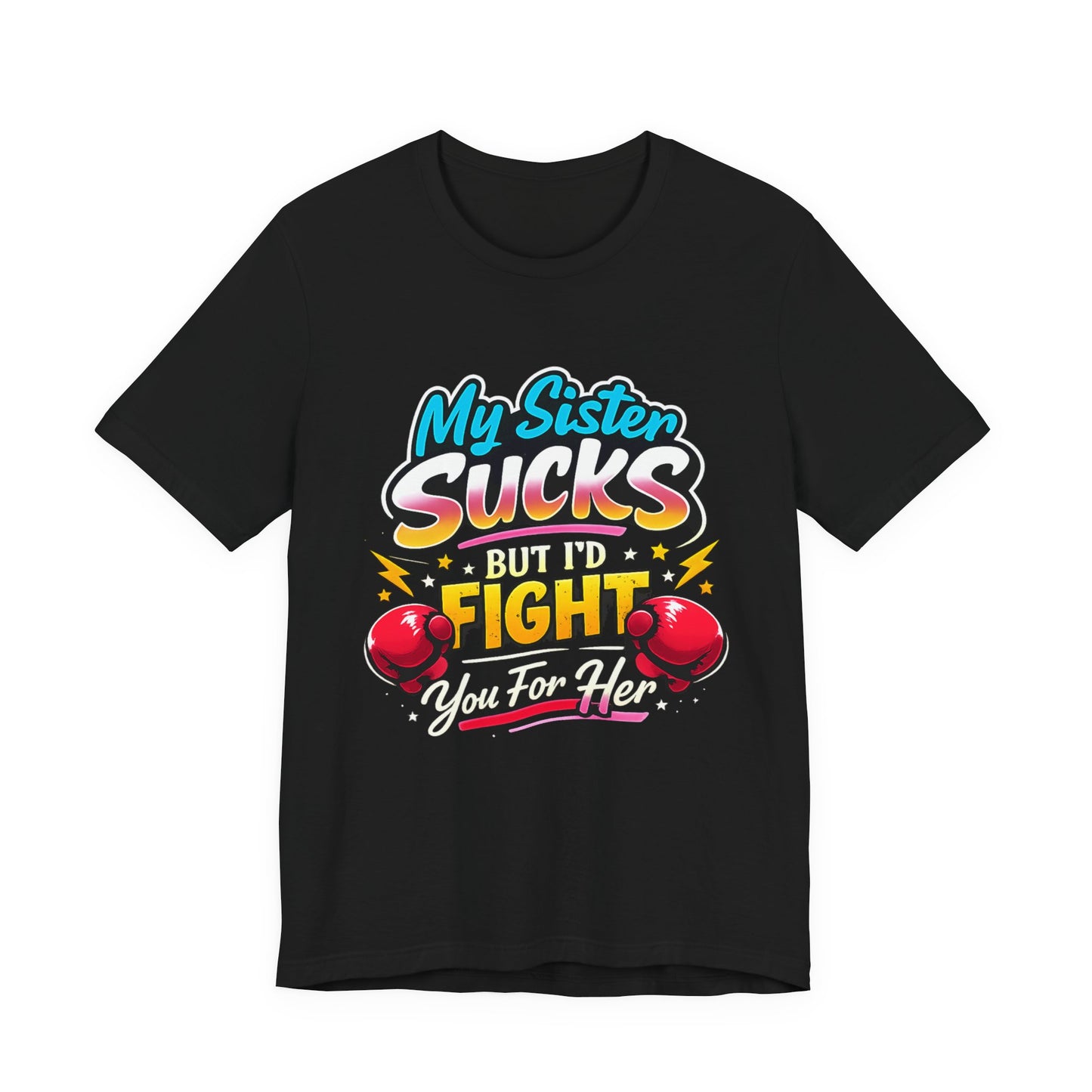 My Sister Sucks But I’d Fight You for Her Funny Sibling T-Shirt | Protective Sister Humor Tee | Gift for Brothers Sisters
