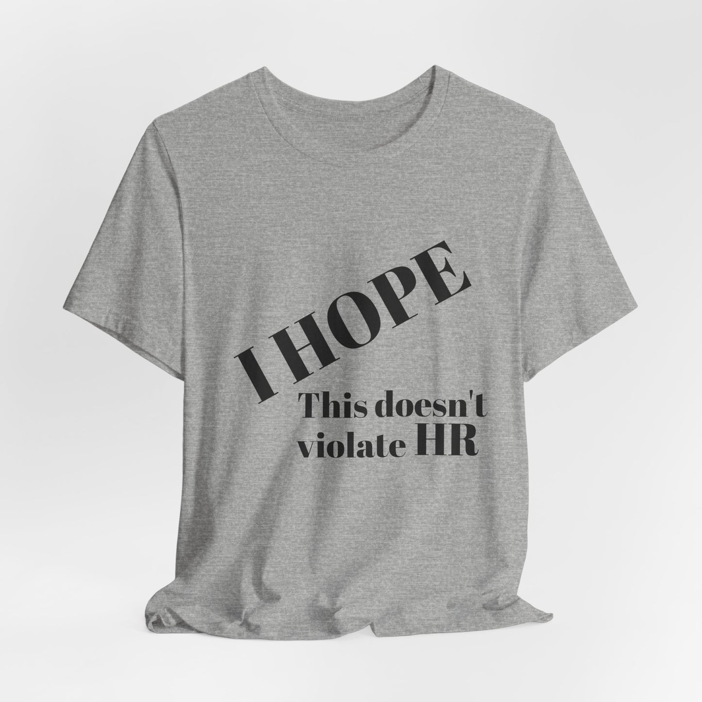 T-Shirt — "I HOPE This Doesn't Violate HR" Funny Office Statement Tee