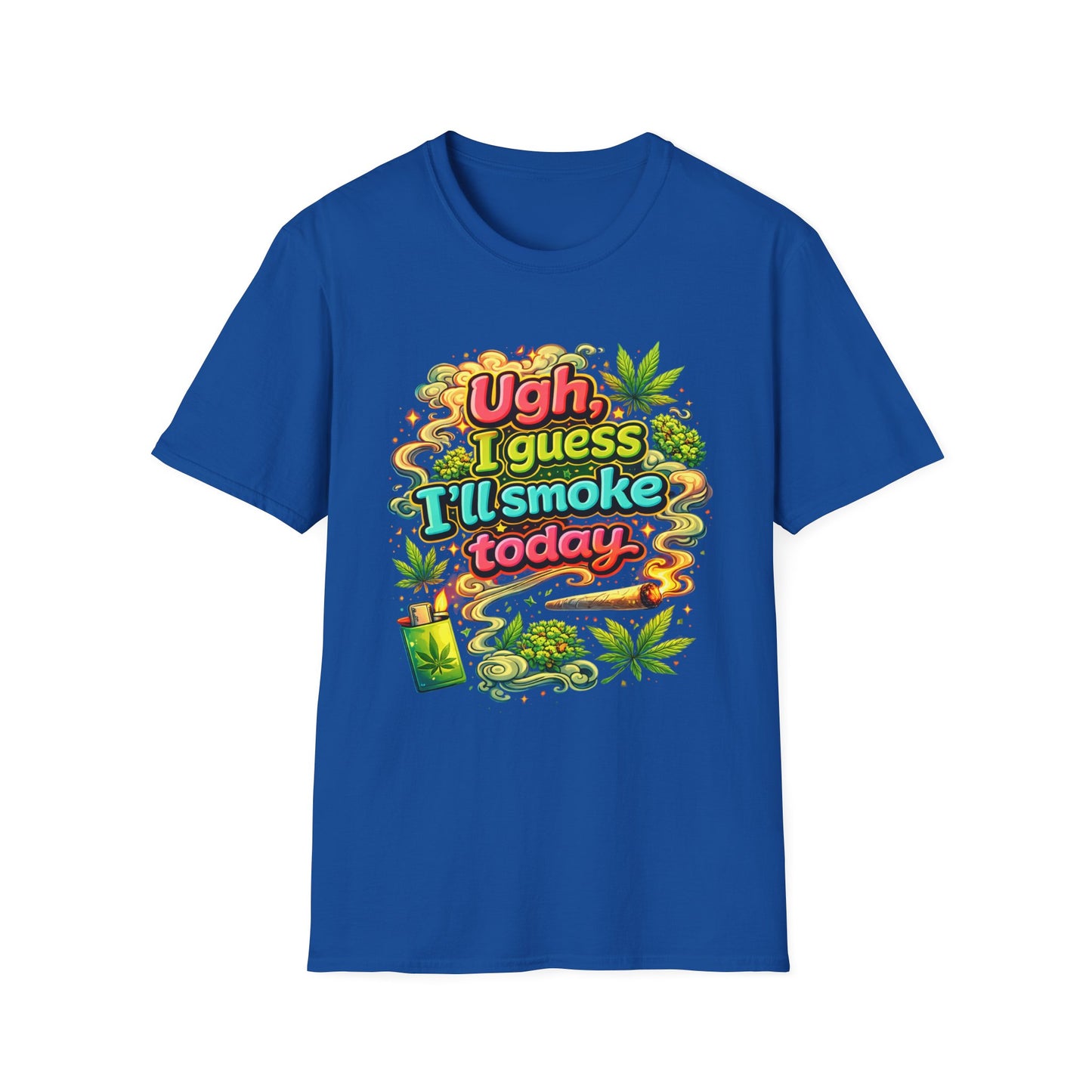 Ugh I Guess I’ll Smoke Today Shirt – Funny 420 Graphic Tee, Bold Neon Cannabis Humor T-Shirt, Stoner Lifestyle Apparel