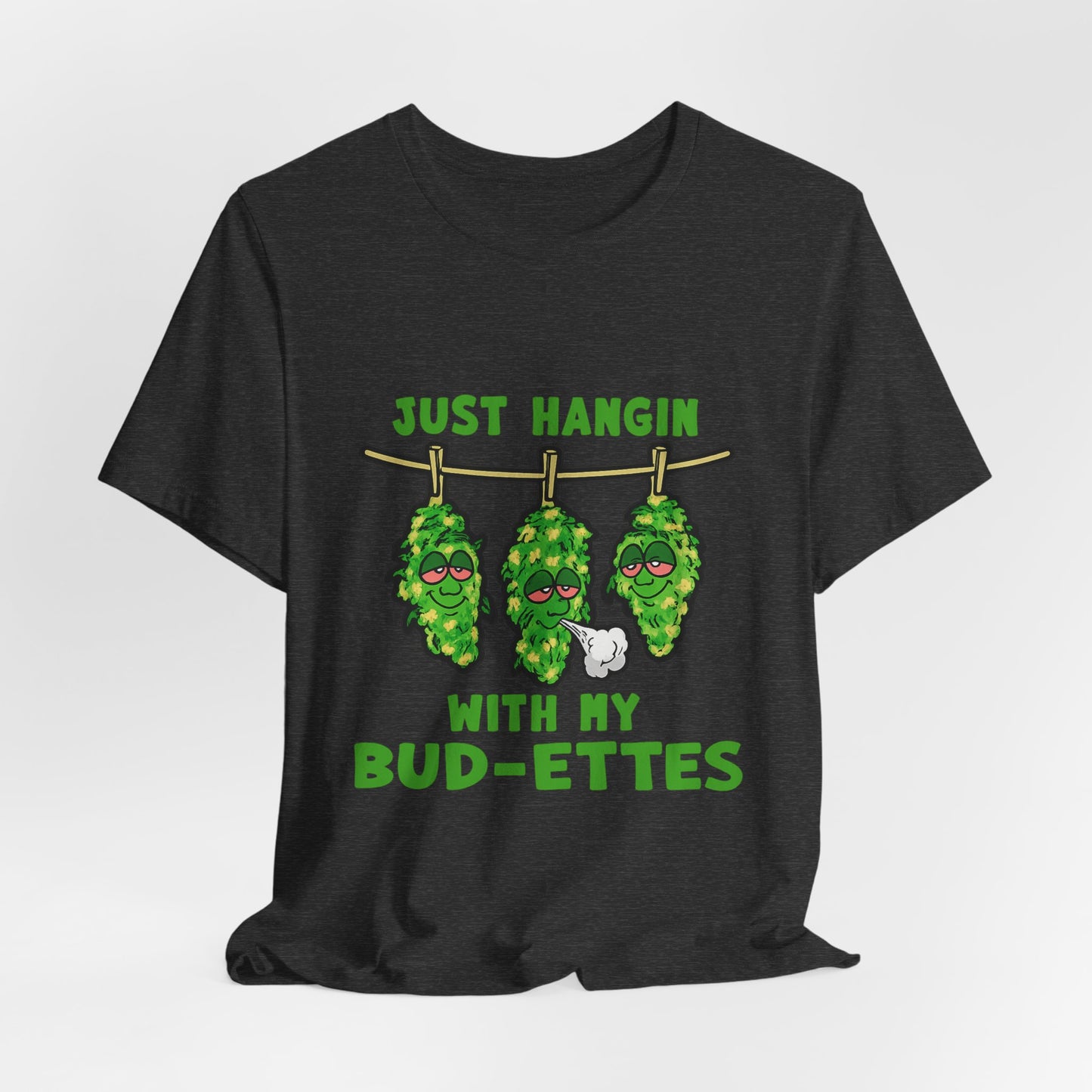 Just Hangin With My Bud-Ettes Funny Cannabis Shirt | Stoner Bestie Tee