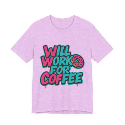 Will Work for Coffee Graffiti T-Shirt | Funny Donut Coffee Lover Tee | Neon Streetwear Gift - Coffee Lover Unisex Tee: 'Will Work for Coffee' Fun Shirt