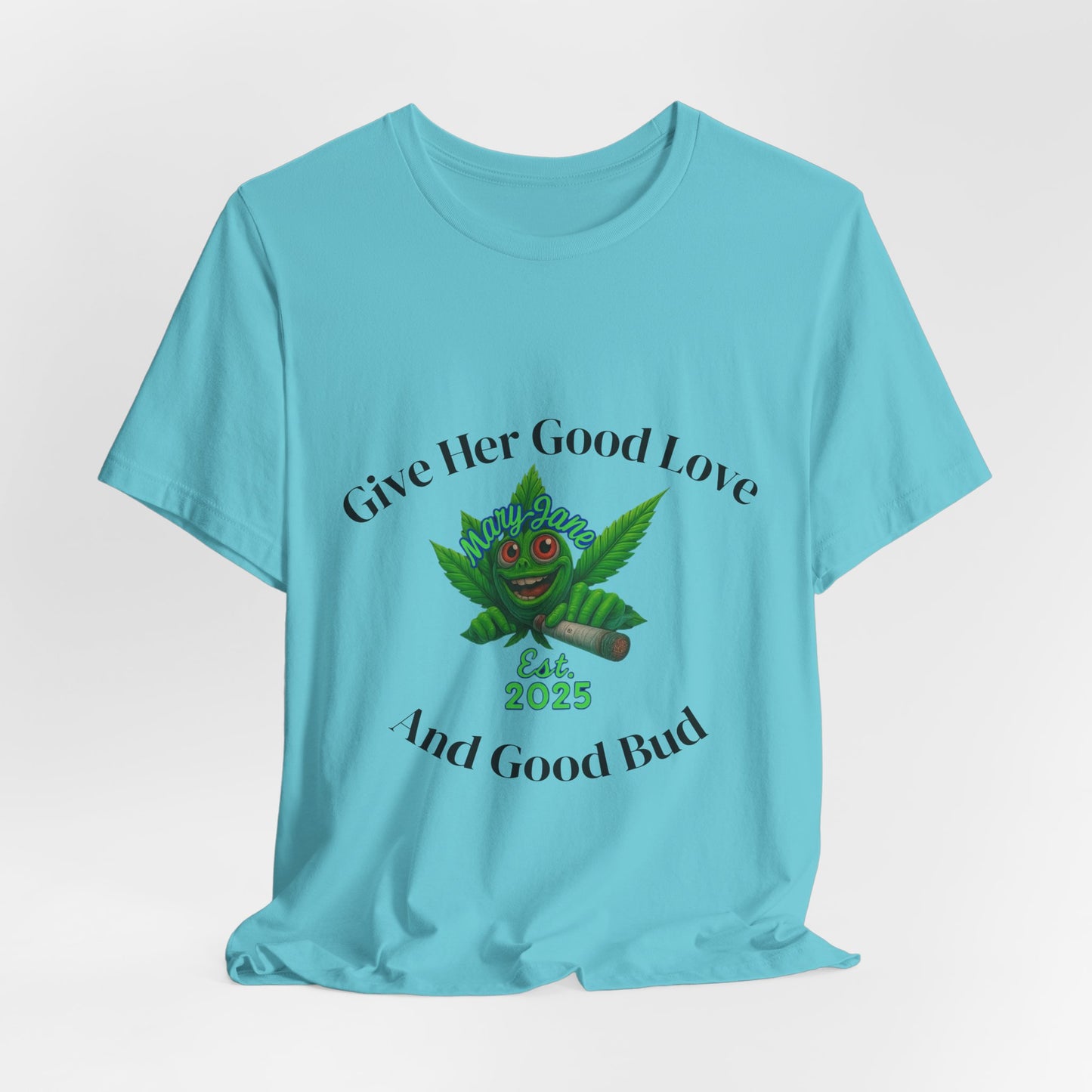 Give Her Love And Good Bud T‑Shirt — Cute Cannabis Leaf Graphic Tee (Est. 2025)