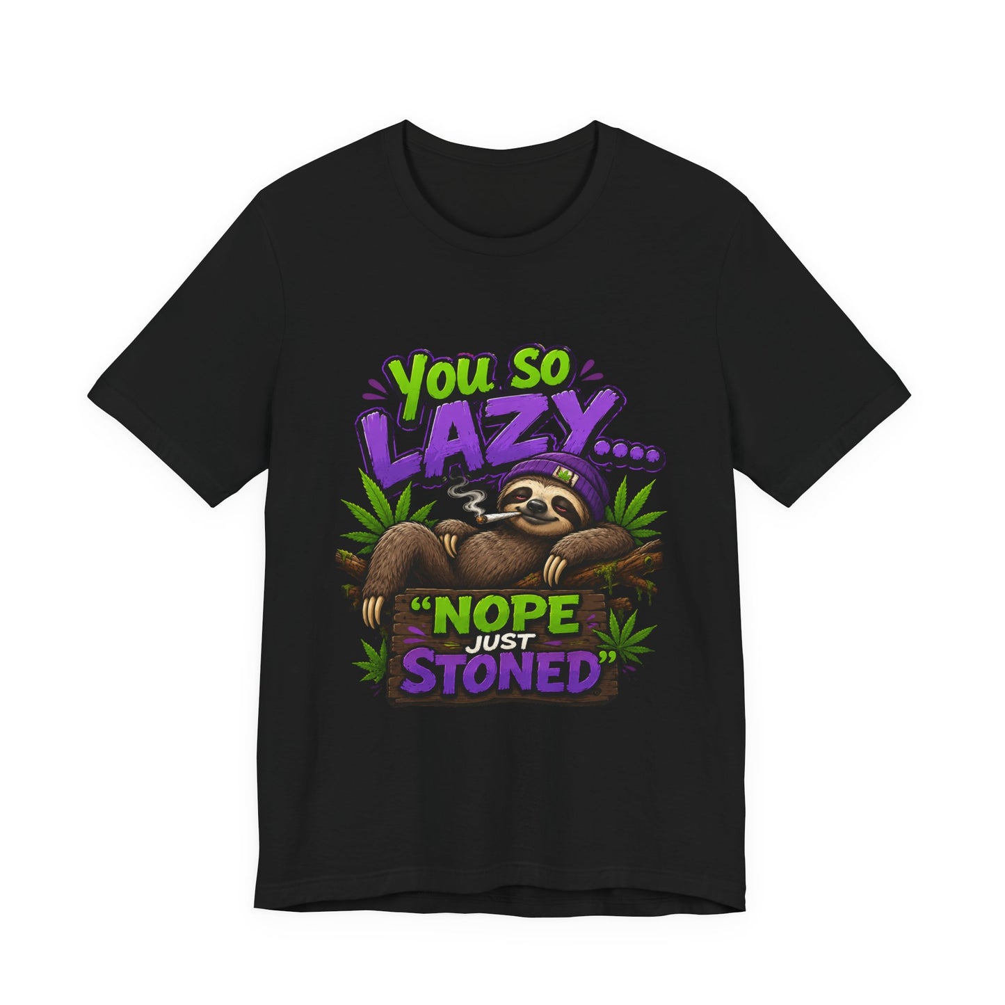 You So Lazy... Nope Just Stoned Funny Sloth Cannabis T-Shirt | Relaxed Stoner Graphic Tee | 420 Gift for Weed Lovers