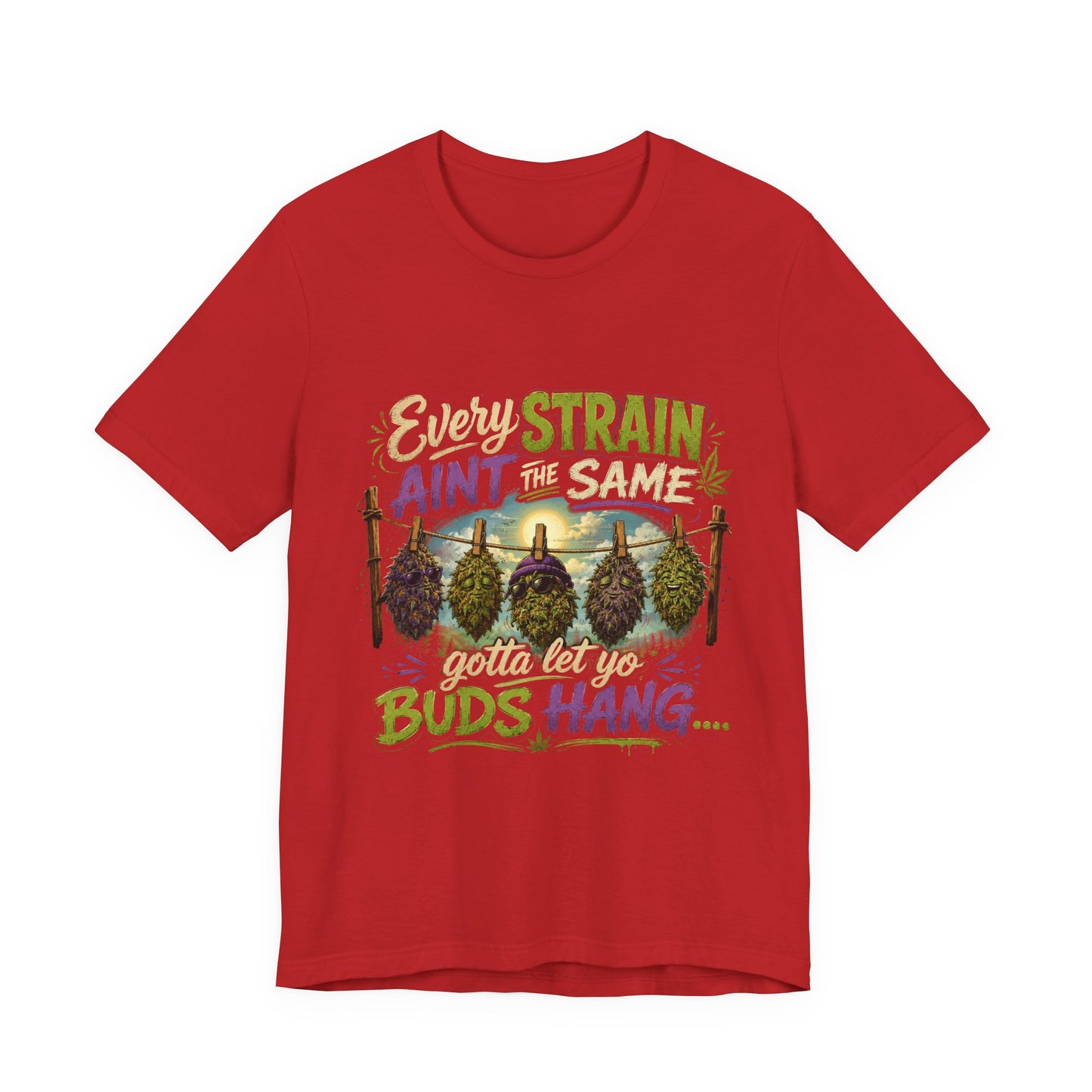Every Strain Ain't the Same Gotta Let Yo Buds Hang | Funny Stoner Cannabis T-Shirt