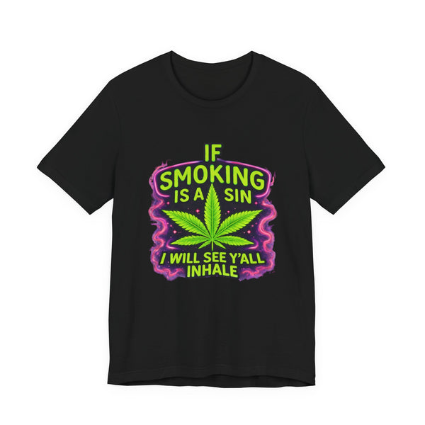 If Smoking Is A Sin I’ll See Y’all Inhale Shirt | Funny Stoner Tee