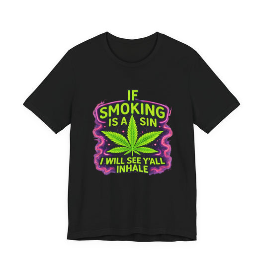 If Smoking Is A Sin I’ll See Y’all Inhale Shirt | Funny Stoner Tee