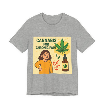Cannabis Chronic Pain T-Shirt, Unisex Graphic Tee, Gift for Pain Relief, Stoner Apparel, Alternative Medicine Fashion
