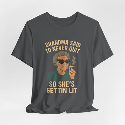 Grandma Said To Never Quit Tee — "So She's Gettin' Lit" Funny Grandma T‑Shirt