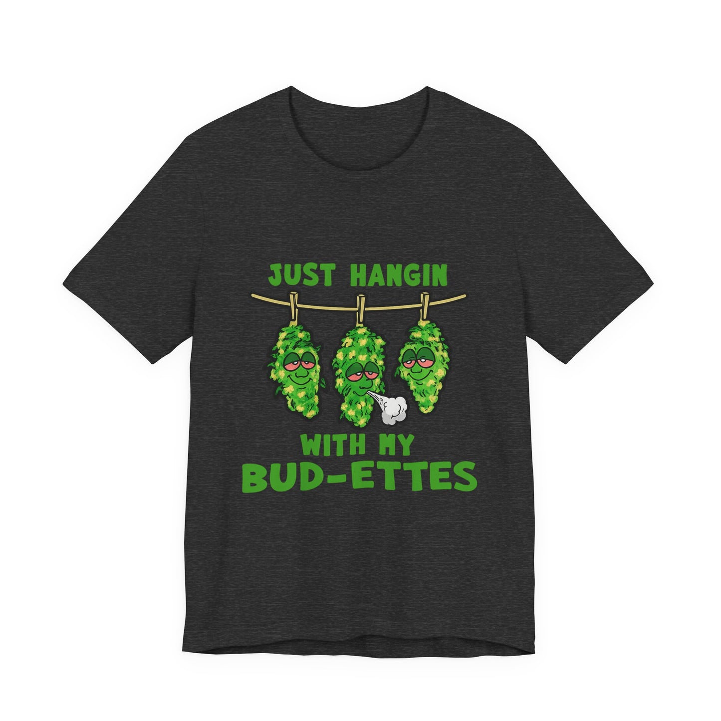 Just Hangin With My Bud-Ettes Funny Cannabis Shirt | Stoner Bestie Tee