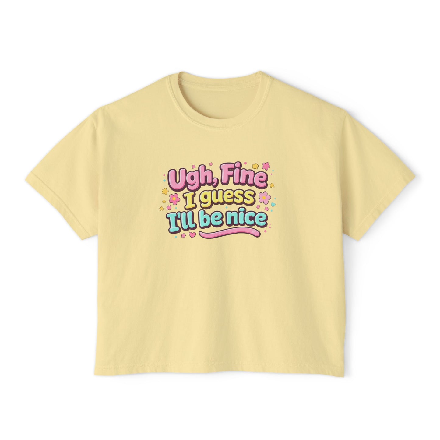Ugh Fine I Guess I’ll Be Nice Shirt – Funny Sarcastic Attitude Graphic Tee, Cute Sassy Quote T-Shirt, Trendy Humor Apparel