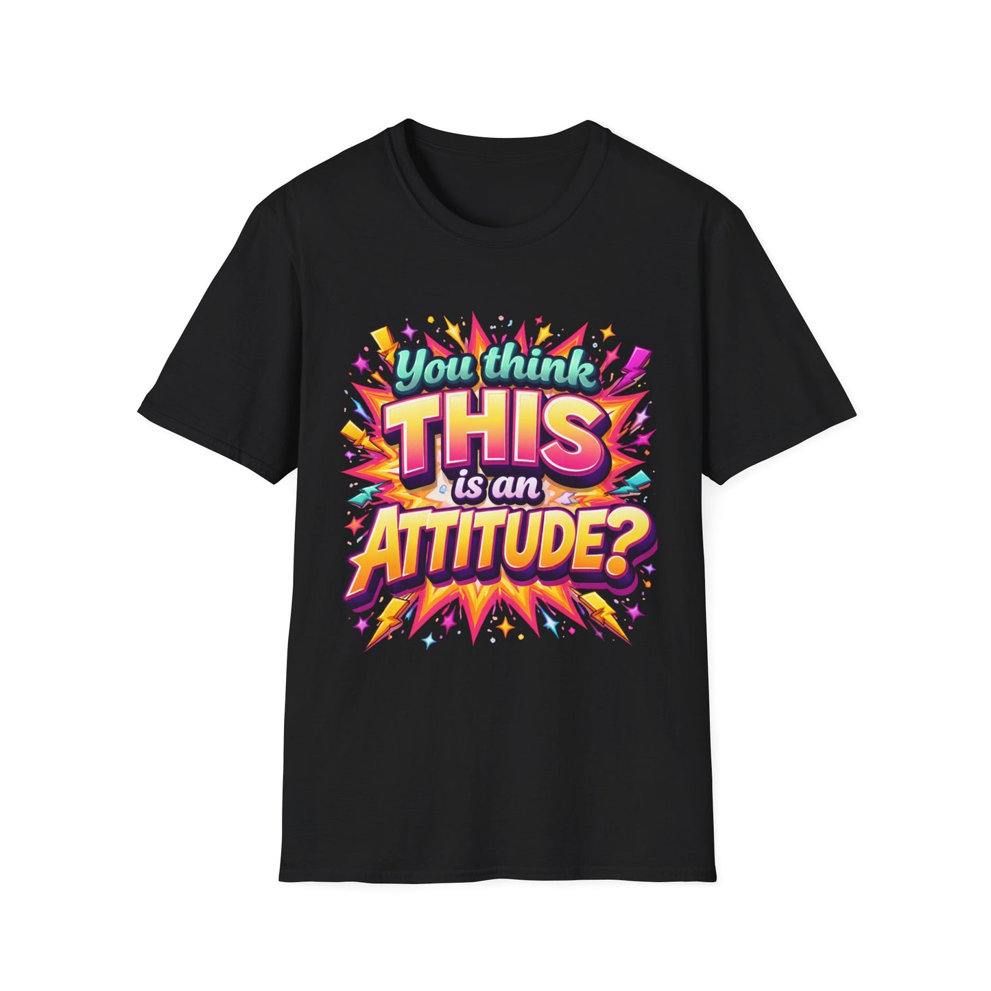 You Think This Is Attitude Shirt | Funny Sassy Graphic Tee | Bold Statement T-Shirt | Trendy Attitude Quote Apparel