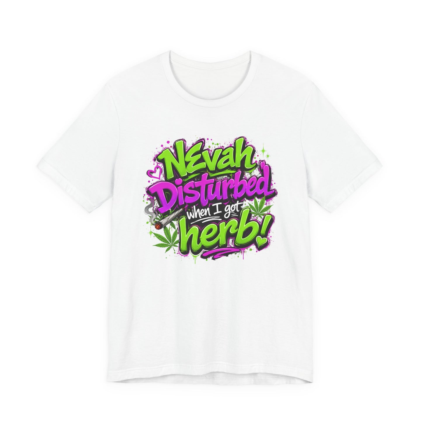 Nevah Disturbed When I Got Herb Shirt | Funny Stoner Graphic Tee | Neon Cannabis Lifestyle T-Shirt | 420 Gift for Smokers Printify