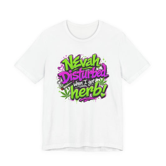Nevah Disturbed When I Got Herb Shirt | Funny Stoner Graphic Tee | Neon Cannabis Lifestyle T-Shirt | 420 Gift for Smokers Printify