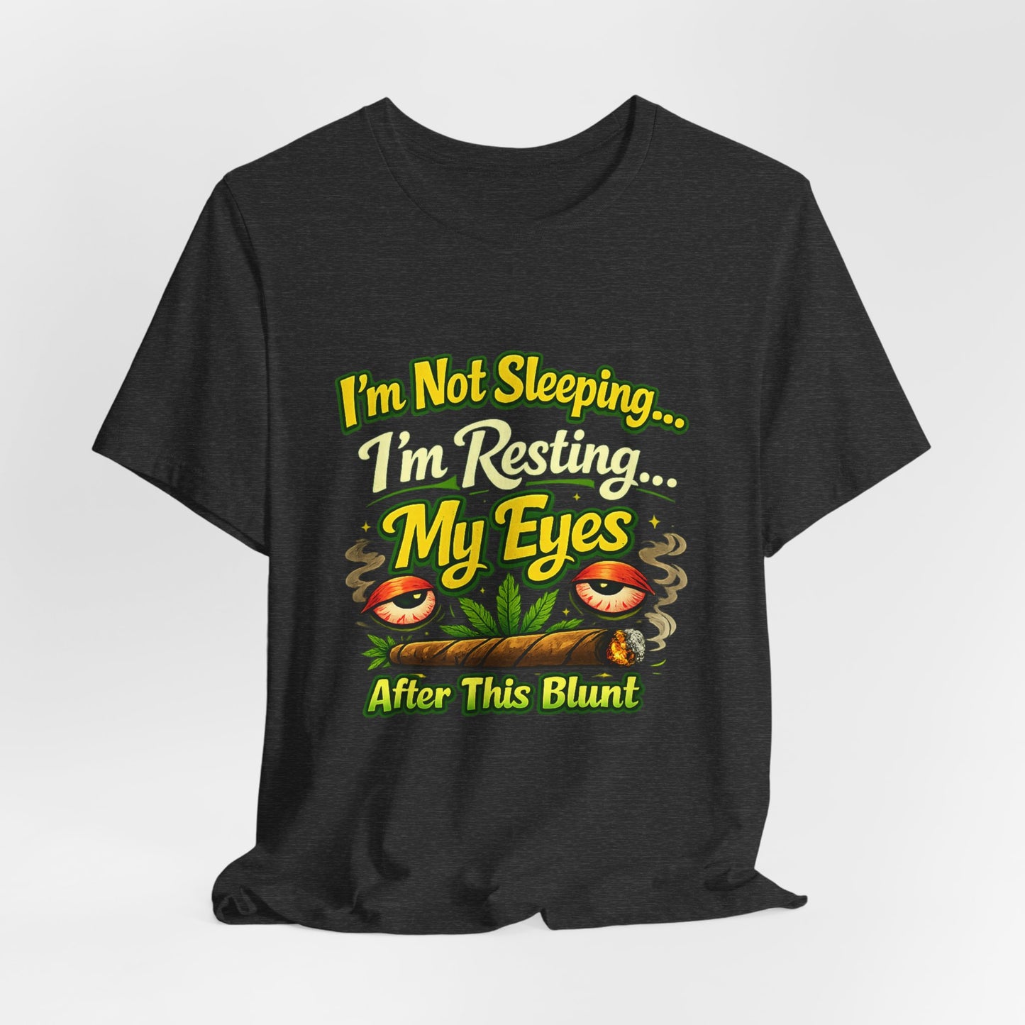 I’m Not Sleeping I’m Resting My Eyes After This Blunt Funny Stoner Shirt