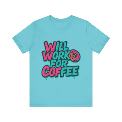 Will Work for Coffee Graffiti T-Shirt | Funny Donut Coffee Lover Tee | Neon Streetwear Gift - Coffee Lover Unisex Tee: 'Will Work for Coffee' Fun Shirt
