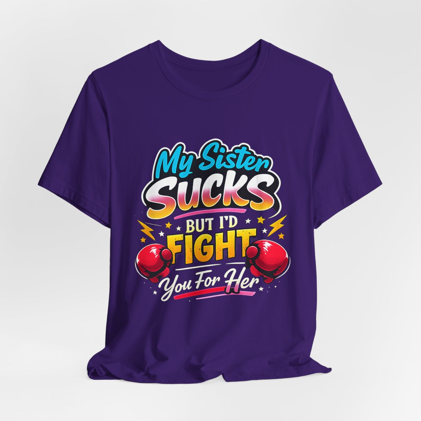 My Sister Sucks But I’d Fight You for Her Funny Sibling T-Shirt | Protective Sister Humor Tee | Gift for Brothers Sisters