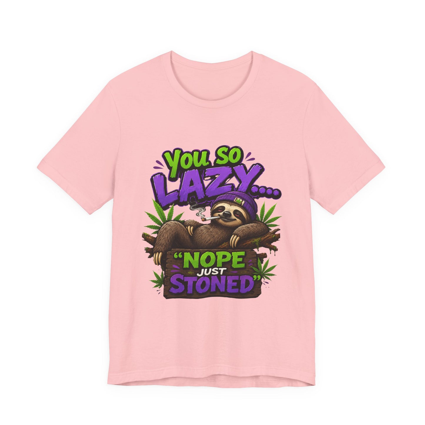 You So Lazy... Nope Just Stoned Funny Sloth Cannabis T-Shirt | Relaxed Stoner Graphic Tee | 420 Gift for Weed Lovers