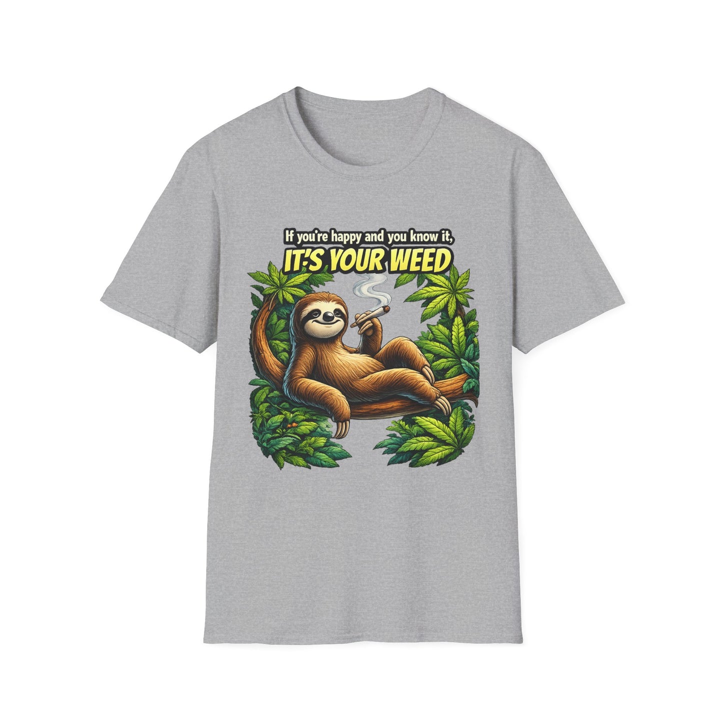 If You're Happy and You Know It It's Your Weed Sloth T-Shirt | Funny Cannabis Graphic Tee | Relaxed Stoner Shirt Gift Printify